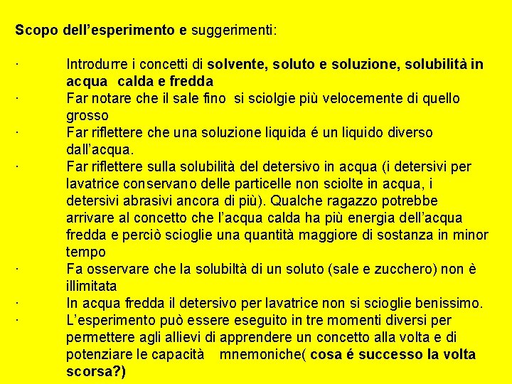 Scopo dell’esperimento e suggerimenti: · · · · Introdurre i concetti di solvente, soluto