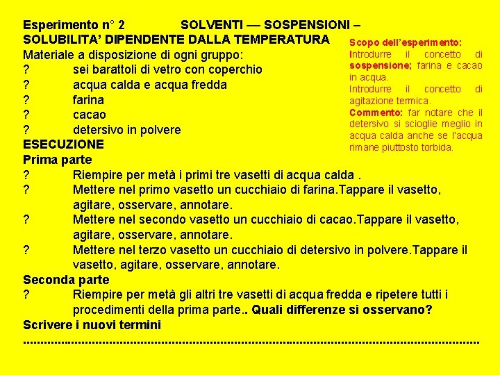 Esperimento n° 2 SOLVENTI –– SOSPENSIONI – SOLUBILITA’ DIPENDENTE DALLA TEMPERATURA Scopo dell’esperimento: Introdurre