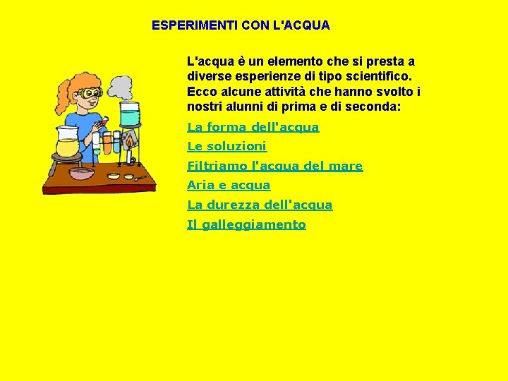 ESPERIMENTI CON L'ACQUA L'acqua è un elemento che si presta a diverse esperienze di