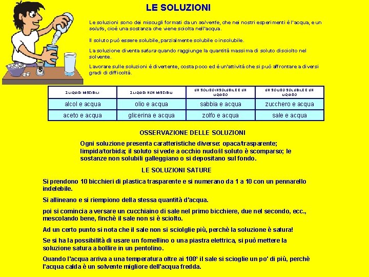 LE SOLUZIONI Le soluzioni sono dei miscugli formati da un solvente, che nei nostri