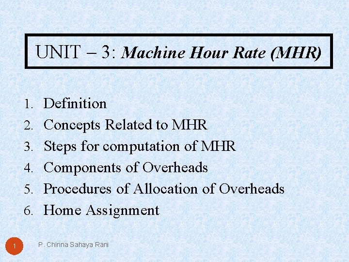 UNIT – 3: Machine Hour Rate (MHR) 1. Definition 2. Concepts Related to MHR