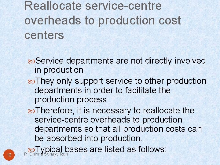 Reallocate service-centre overheads to production cost centers Service departments are not directly involved 13