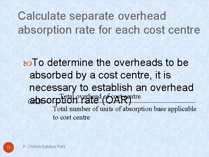 Calculate separate overhead absorption rate for each cost centre To determine the overheads to