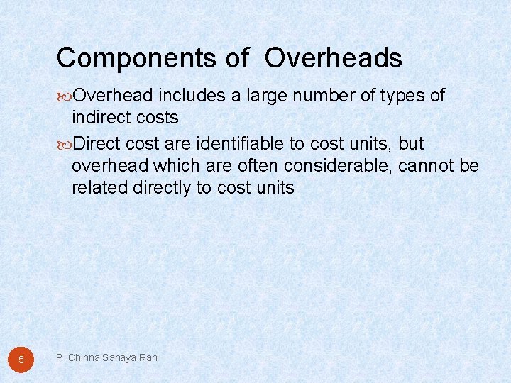 Components of Overheads Overhead includes a large number of types of indirect costs Direct