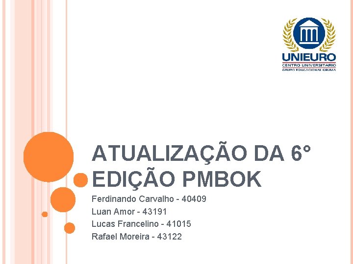 ATUALIZAÇÃO DA 6° EDIÇÃO PMBOK Ferdinando Carvalho - 40409 Luan Amor - 43191 Lucas
