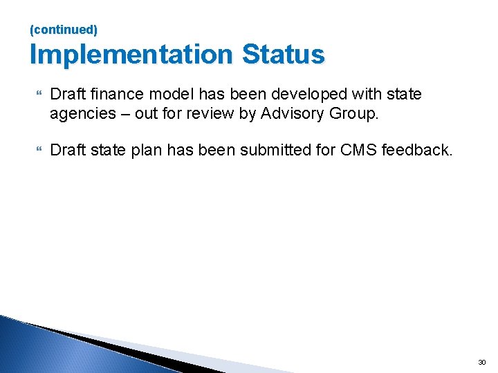 (continued) Implementation Status Draft finance model has been developed with state agencies – out