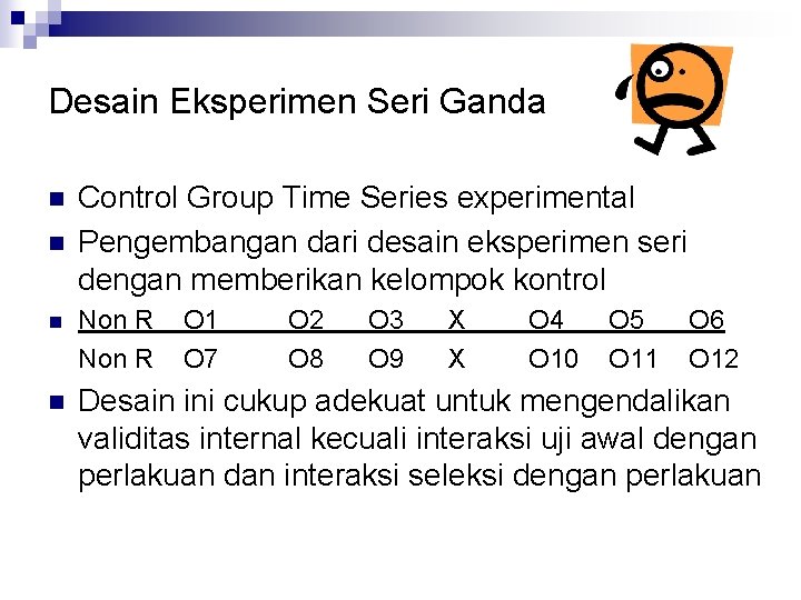 Desain Eksperimen Seri Ganda n n Control Group Time Series experimental Pengembangan dari desain