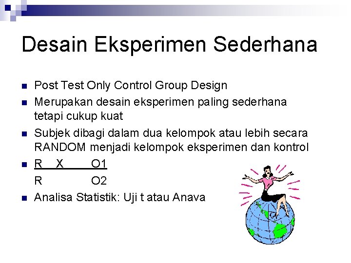 Desain Eksperimen Sederhana n n n Post Test Only Control Group Design Merupakan desain