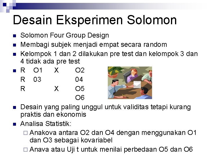 Desain Eksperimen Solomon n n n Solomon Four Group Design Membagi subjek menjadi empat