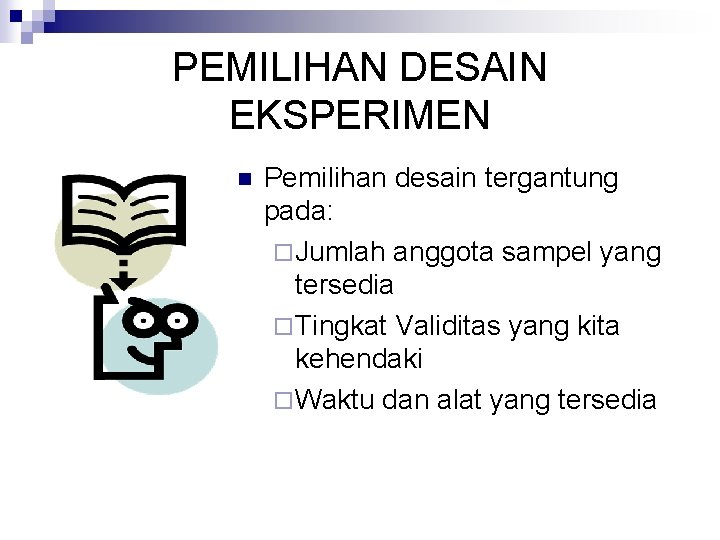 PEMILIHAN DESAIN EKSPERIMEN n Pemilihan desain tergantung pada: ¨ Jumlah anggota sampel yang tersedia