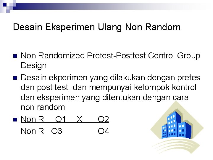 Desain Eksperimen Ulang Non Random n n n Non Randomized Pretest-Posttest Control Group Design