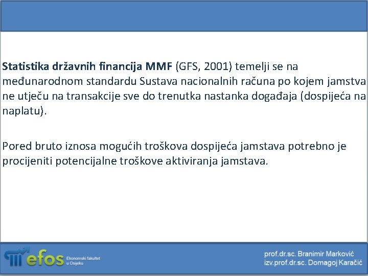 Statistika državnih financija MMF (GFS, 2001) temelji se na međunarodnom standardu Sustava nacionalnih računa