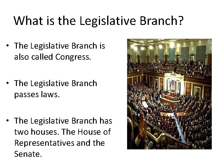 What is the Legislative Branch? • The Legislative Branch is also called Congress. • What is the Legislative Branch? • The Legislative Branch is also called Congress. •