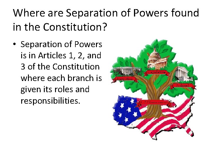 Where are Separation of Powers found in the Constitution? • Separation of Powers is Where are Separation of Powers found in the Constitution? • Separation of Powers is