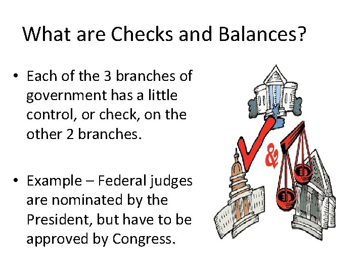 What are Checks and Balances? • Each of the 3 branches of government has What are Checks and Balances? • Each of the 3 branches of government has
