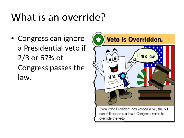 What is an override? • Congress can ignore a Presidential veto if 2/3 or What is an override? • Congress can ignore a Presidential veto if 2/3 or