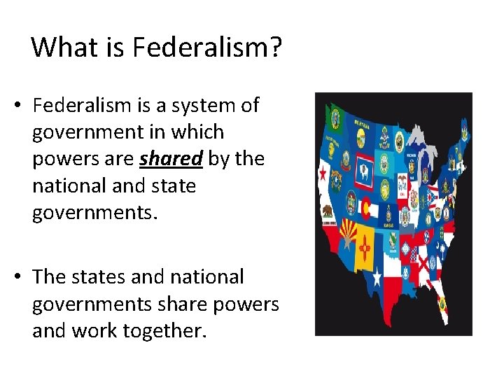 What is Federalism? • Federalism is a system of government in which powers are What is Federalism? • Federalism is a system of government in which powers are