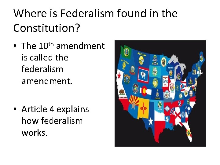 Where is Federalism found in the Constitution? • The 10 th amendment is called Where is Federalism found in the Constitution? • The 10 th amendment is called