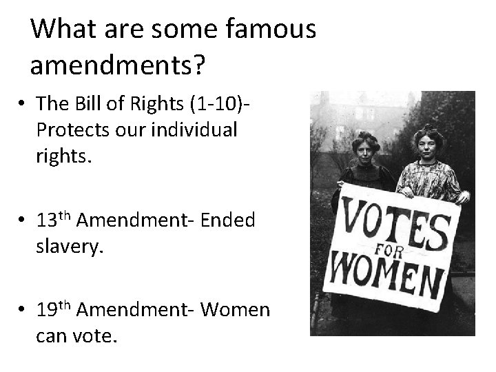 What are some famous amendments? • The Bill of Rights (1 -10)Protects our individual What are some famous amendments? • The Bill of Rights (1 -10)Protects our individual