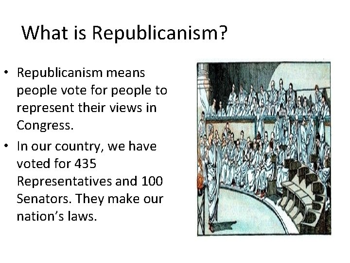 What is Republicanism? • Republicanism means people vote for people to represent their views What is Republicanism? • Republicanism means people vote for people to represent their views
