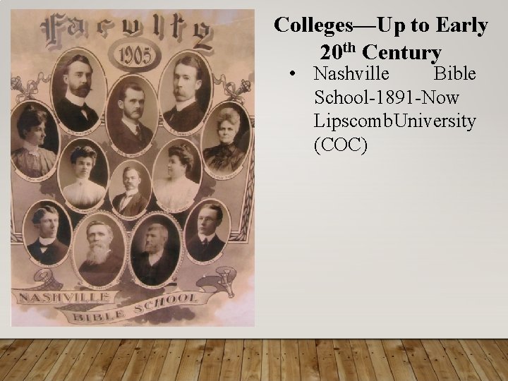 Colleges—Up to Early 20 th Century • Nashville Bible School-1891 -Now Lipscomb. University (COC)