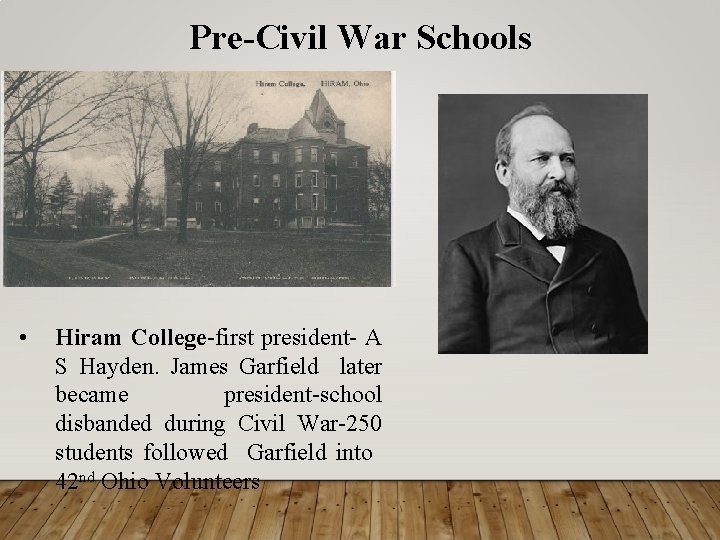 Pre-Civil War Schools • Hiram College-first president- A S Hayden. James Garfield later became
