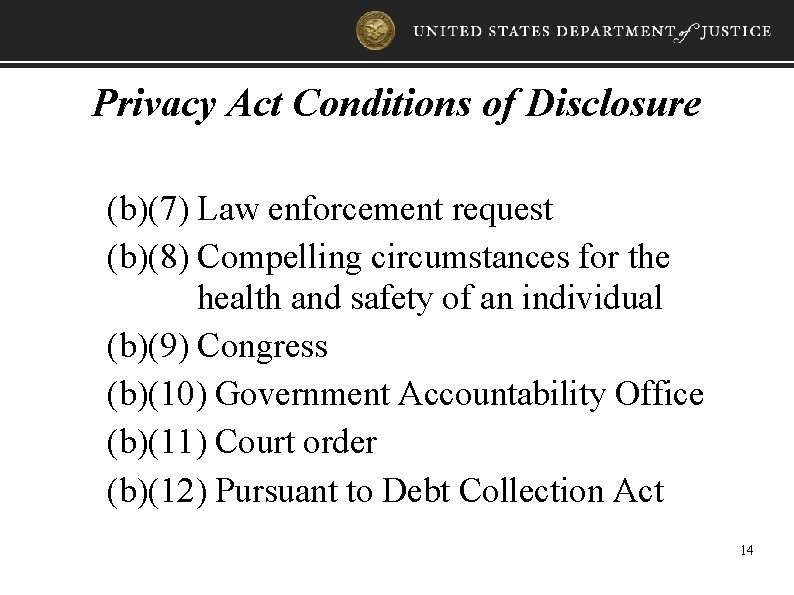 Privacy Act Conditions of Disclosure (b)(7) Law enforcement request (b)(8) Compelling circumstances for the