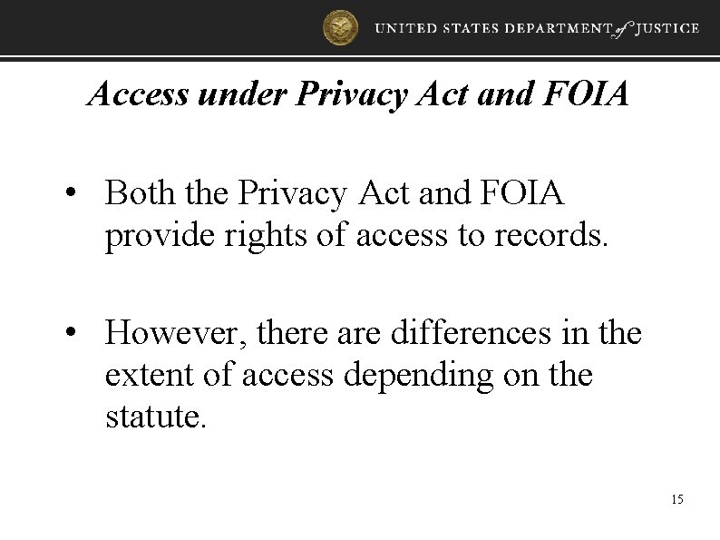 Access under Privacy Act and FOIA • Both the Privacy Act and FOIA provide