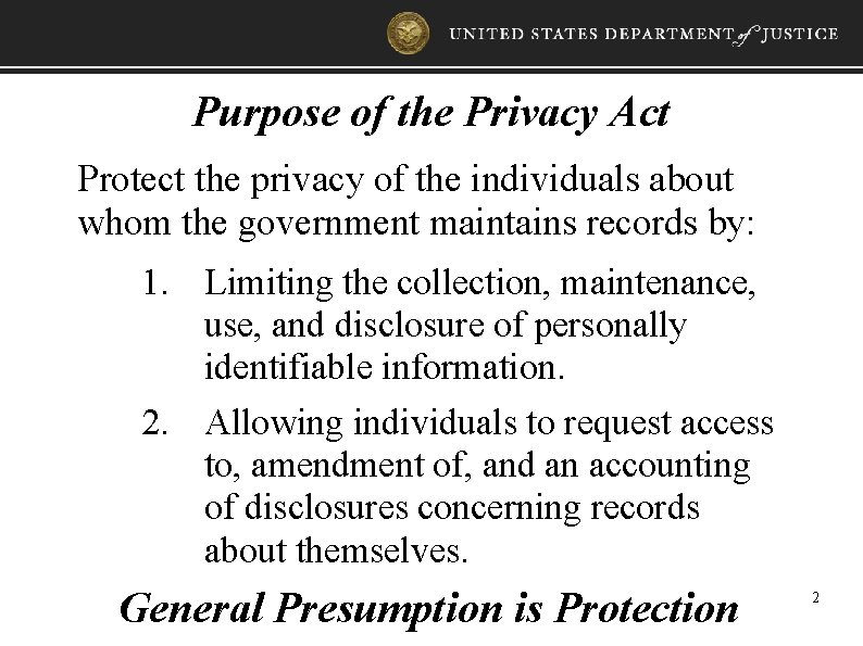 Purpose of the Privacy Act Protect the privacy of the individuals about whom the