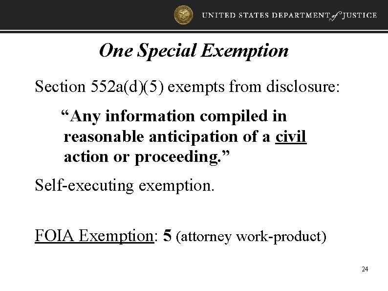 One Special Exemption Section 552 a(d)(5) exempts from disclosure: “Any information compiled in reasonable