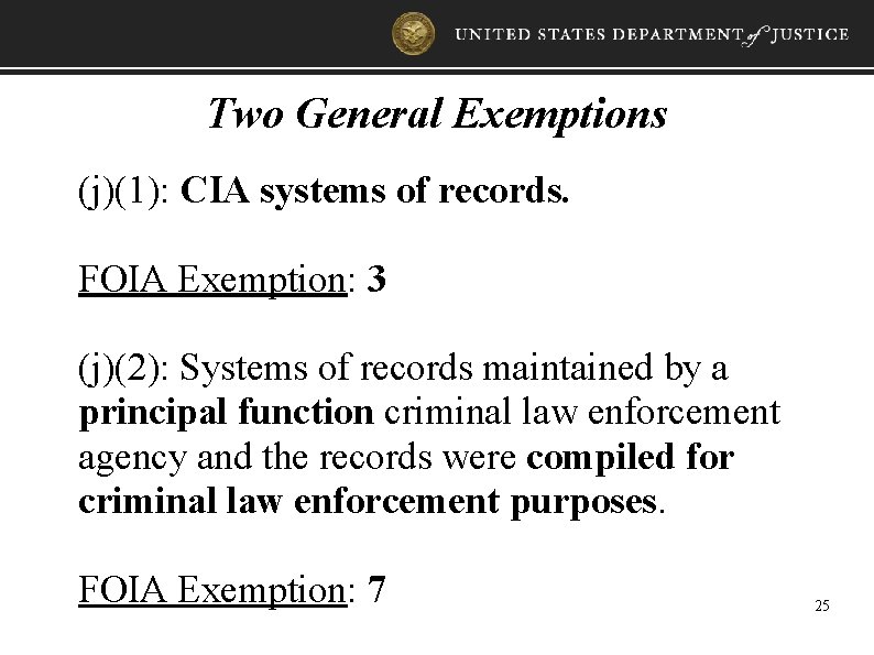 Two General Exemptions (j)(1): CIA systems of records. FOIA Exemption: 3 (j)(2): Systems of