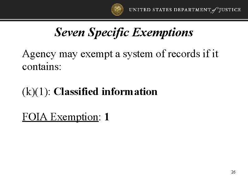 Seven Specific Exemptions Agency may exempt a system of records if it contains: (k)(1):