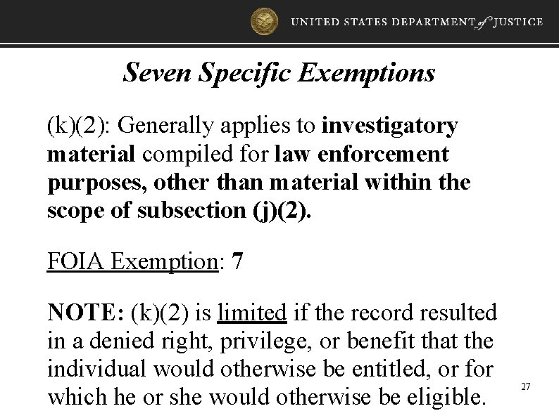 Seven Specific Exemptions (k)(2): Generally applies to investigatory material compiled for law enforcement purposes,