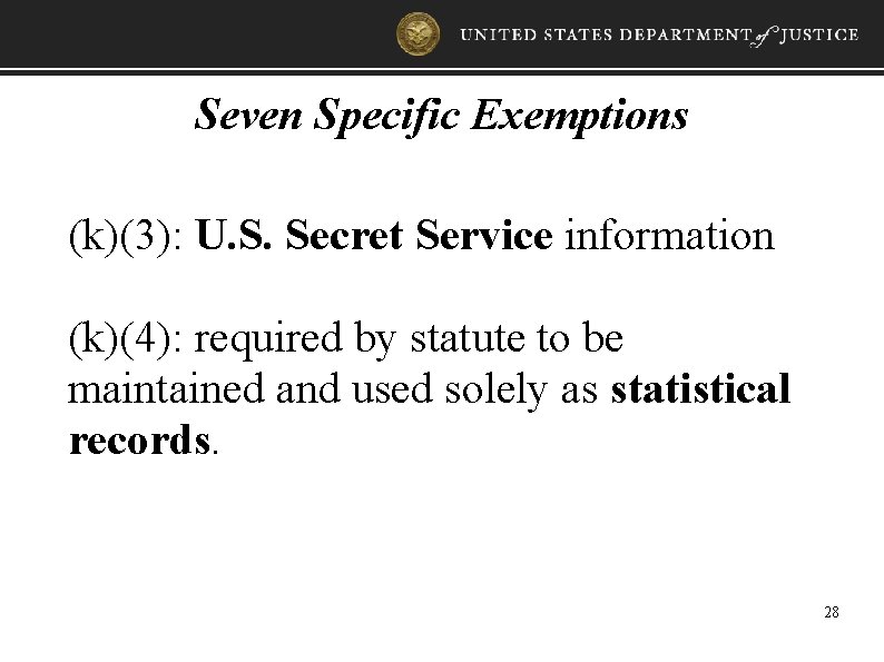 Seven Specific Exemptions (k)(3): U. S. Secret Service information (k)(4): required by statute to