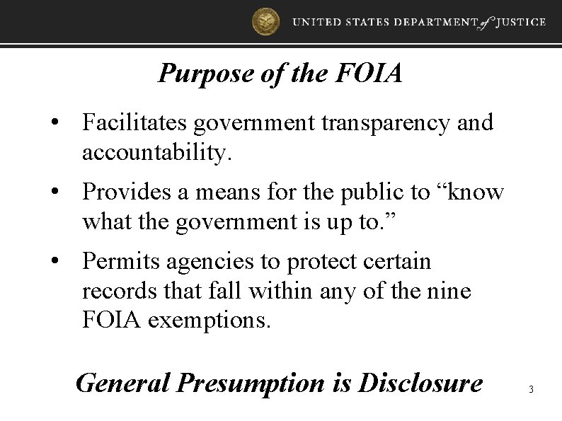 Purpose of the FOIA • Facilitates government transparency and accountability. • Provides a means