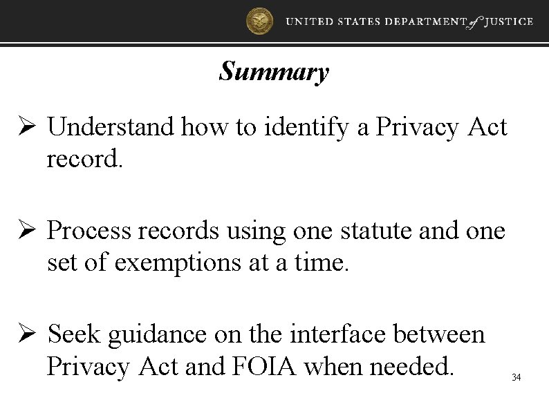 Summary Ø Understand how to identify a Privacy Act record. Ø Process records using