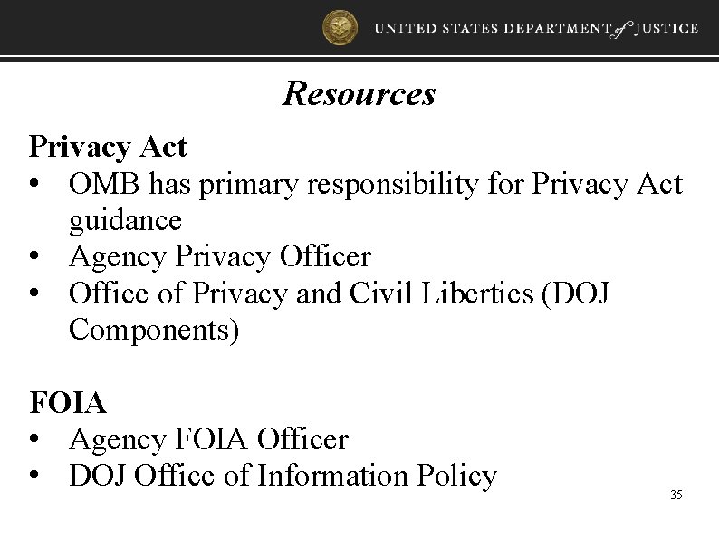 Resources Privacy Act • OMB has primary responsibility for Privacy Act guidance • Agency