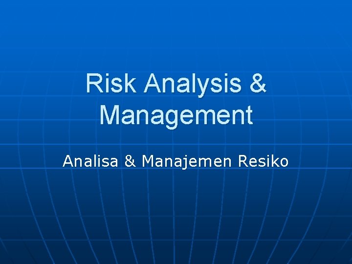 Risk Analysis & Management Analisa & Manajemen Resiko 