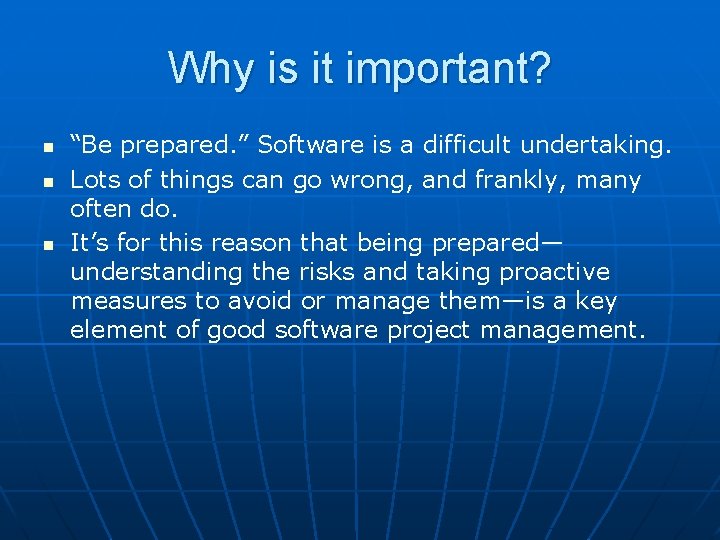 Why is it important? n n n “Be prepared. ” Software is a difficult