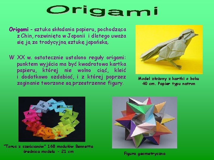 Origami - sztuka składania papieru, pochodząca z Chin, rozwinięta w Japonii i dlatego uważa