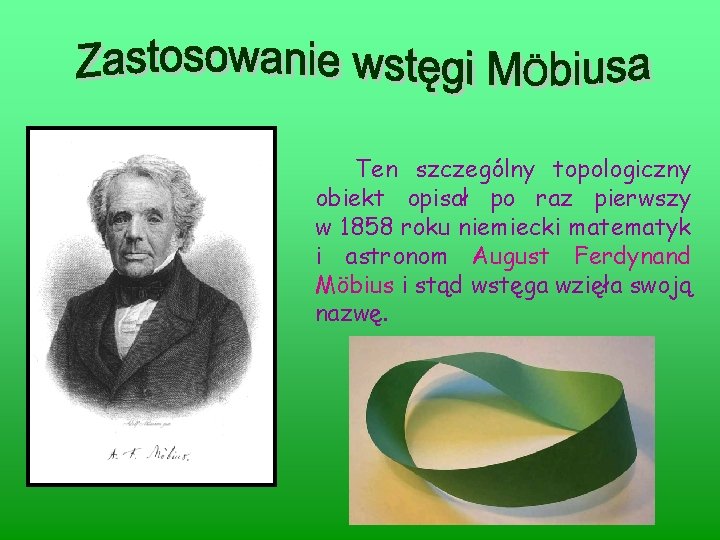 Ten szczególny topologiczny obiekt opisał po raz pierwszy w 1858 roku niemiecki matematyk i