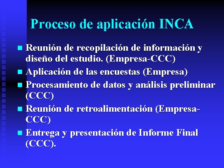 Proceso de aplicación INCA Reunión de recopilación de información y diseño del estudio. (Empresa-CCC)