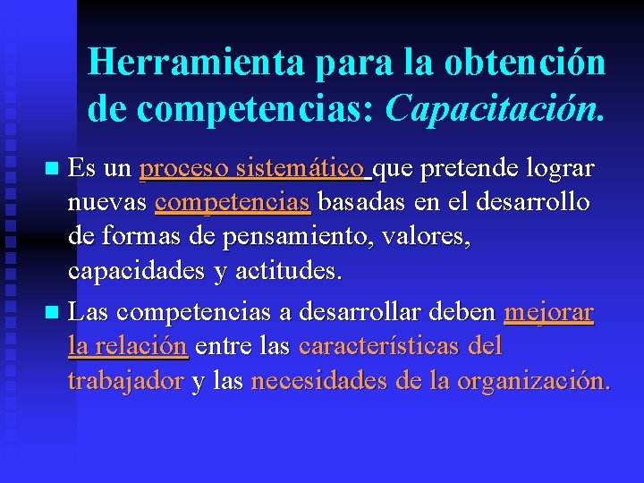 Herramienta para la obtención de competencias: Capacitación. Es un proceso sistemático que pretende lograr