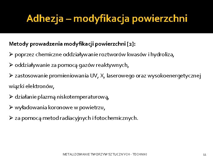 Adhezja – modyfikacja powierzchni Metody prowadzenia modyfikacji powierzchni [2]: Ø poprzez chemiczne oddziaływanie roztworów