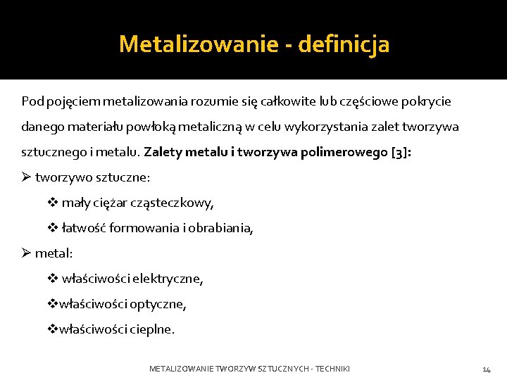 Metalizowanie - definicja Pod pojęciem metalizowania rozumie się całkowite lub częściowe pokrycie danego materiału