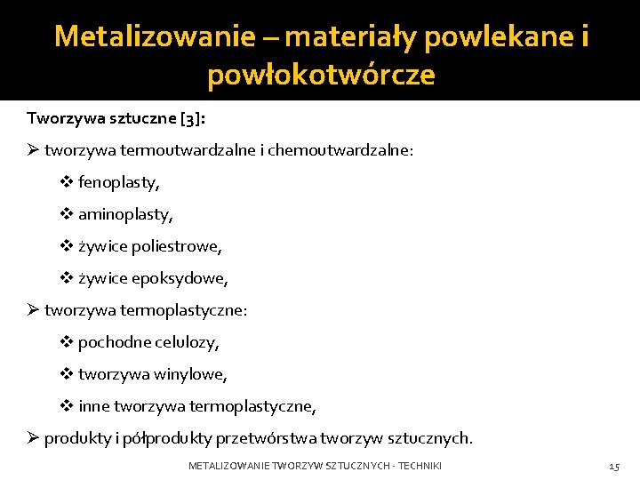 Metalizowanie – materiały powlekane i powłokotwórcze Tworzywa sztuczne [3]: Ø tworzywa termoutwardzalne i chemoutwardzalne: