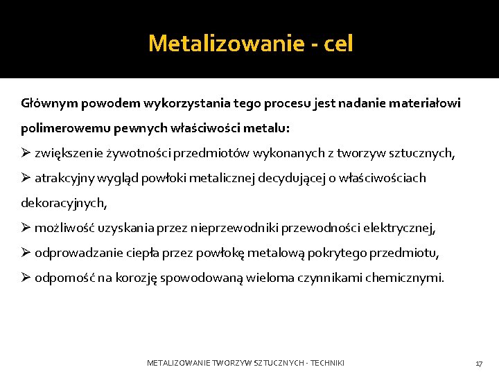 Metalizowanie - cel Głównym powodem wykorzystania tego procesu jest nadanie materiałowi polimerowemu pewnych właściwości