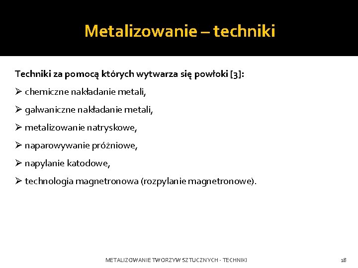 Metalizowanie – techniki Techniki za pomocą których wytwarza się powłoki [3]: Ø chemiczne nakładanie