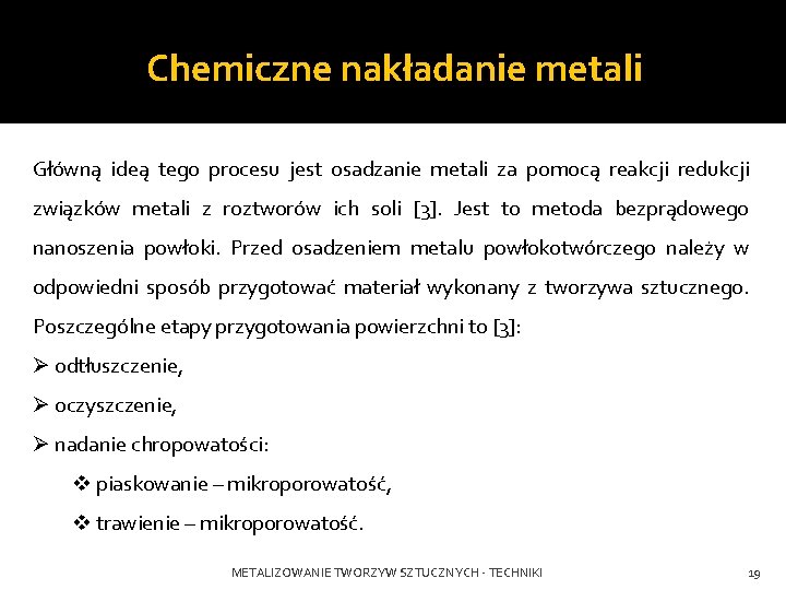 Chemiczne nakładanie metali Główną ideą tego procesu jest osadzanie metali za pomocą reakcji redukcji