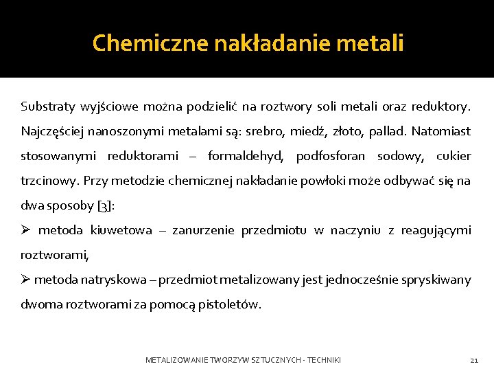 Chemiczne nakładanie metali Substraty wyjściowe można podzielić na roztwory soli metali oraz reduktory. Najczęściej